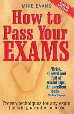 How To Pass Your Exams Proven Techniques For Any Exam That Will Guarantee Success
