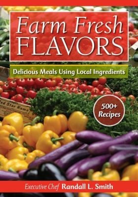 Farm Fresh Flavours 500 Recipes With Techniques For Cooking Storing And Preserving