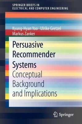 Persuasive Recommender Systems
            
                Springerbriefs in Electrical and Computer Engineering