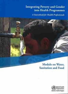 Integrating Poverty And Gender Into Health Programmes A Sourcebook For Health Professionals Module On Water Sanitation And Food