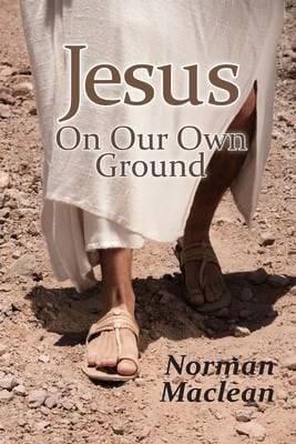 Jesus On Our Own Ground