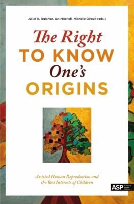 The Right To Know Ones Origins Assisted Human Reproduction And The Best Interests Of Children