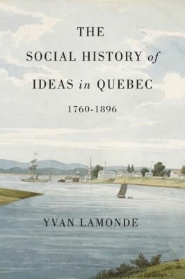 The Social History of Ideas in Quebec 17601896
            
                McGillQueens Studies in the History of Religion