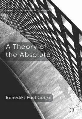 A Theory of the Absolute
Palgrave Frontiers in Philosophy of Religion