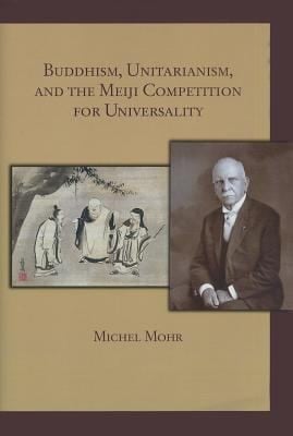 Buddhism Unitarianism and the Meiji Competition for Universality
            
                Harvard East Asian Monographs Hardcover