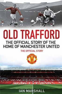 Old Trafford 100 Years At The Home Of Manchester United The Official Story