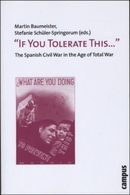 If You Tolerate This The Spanish Civil War In The Age Of Total War