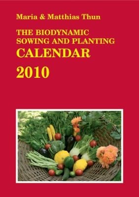 The Biodynamic Sowing and Planting Calendar 2010 Compiled by Maria and Matthias Thun