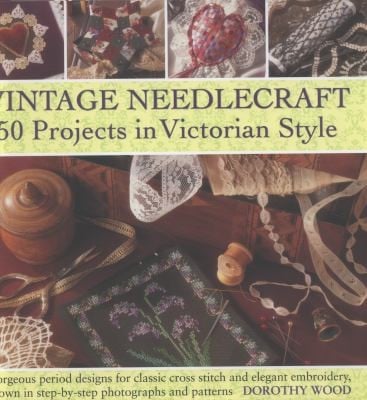 Vintage Needlecraft  50 Projects in Victorian Style