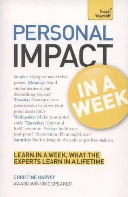 Teach Yourself Personal Impact at Work in a Week