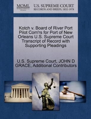 Kotch V Board of River Port Pilot Comrs for Port of New Orleans US Supreme Court Transcript of Record with Supporting Pleadings