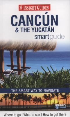 Insight Guide Cancun  the Yucatan Smart Guide
            
                Insight Smart Guide Cancun