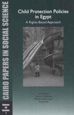 Child Protection Policies in Egypt
            
                Cairo Papers in Social Science