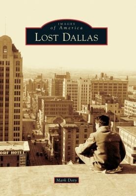 Lost Dallas
            
                Images of America Arcadia Publishing