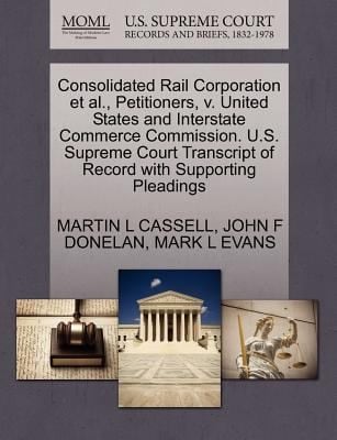 Consolidated Rail Corporation et al Petitioners V United States and Interstate Commerce Commission US Supreme Court Transcript of Record with S