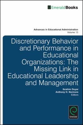 Discretionary Behavior And Performance In Educational Organizations The Missing Link In Educational Leadership And Management