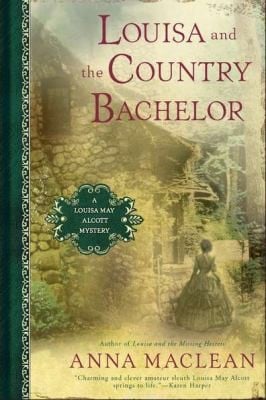 Louisa And The Country Bachelor A Louisa May Alcott Mystery
