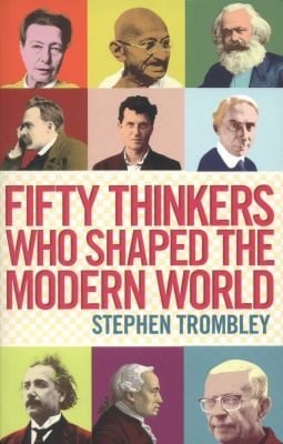Fifty Thinkers Who Shaped the Modern World