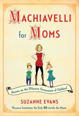 Machiavelli for Moms