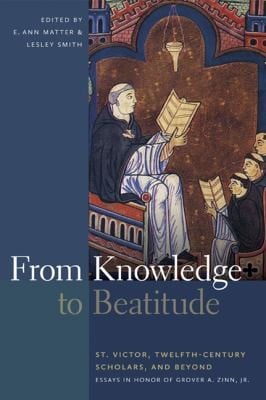 From Knowledge to Beatitude St Victor TwelfthCentury Scholars and Beyond