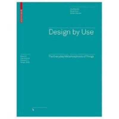 Design By Use The Everyday Metamorphosis Of Things