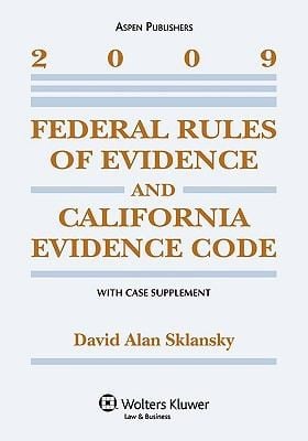 Federal Rules of Evidence and California Evidence Code with Case Supplement 2009 Edition