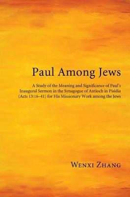 Paul Among Jews A Study Of The Meaning And Significance Of Pauls Inaugural Sermon In The Synagogue Of Antioch In Pisidia Acts 131641 For His Missionary Work Among The Jews