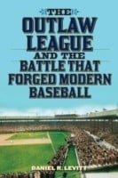 Outlaw League And The Battle That Forged Modern Baseball