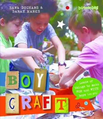 Boycraft Loads Of Things To Make For And With Boys And Girls