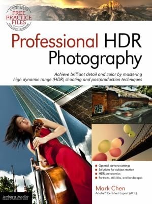 Professional Hdr Photography Achieve Brilliant Detail And Color By Mastering High Dynamic Range Hdr Shooting And Postproduction Techniques