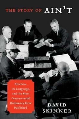 The Story Of Aint America Its Language And The Most Controversial Dictionary Ever Published
