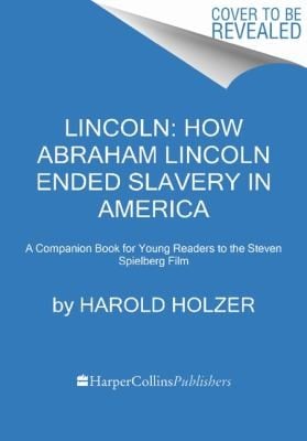 Lincoln How Abraham Lincoln Ended Slavery In America