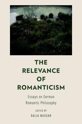 The Relevance Of Romanticism Essays On German Romantic Philosophy