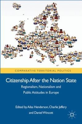Citizenship After The Nation State Regionalism Nationalism And Public Attitudes In Europe