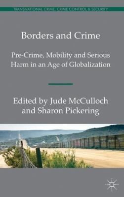 Borders And Crime Precrime Mobility And Serious Harm In An Age Of Globalization