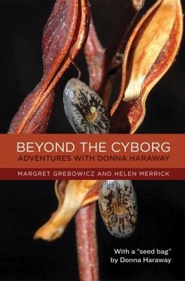 Beyond The Cyborg Adventures With Donna Haraway