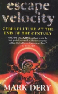 Escape Velocity Cyberculture At The End Of The Century