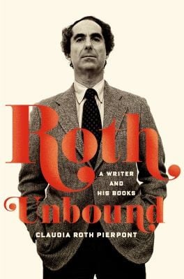 Roth Unbound A Writer And His Books