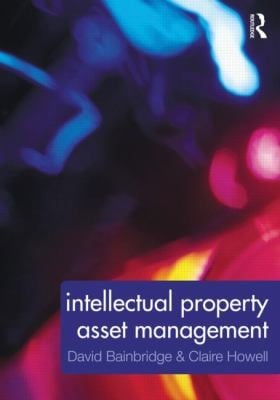 Intellectual Property Asset Management How To Identify Protect Manage And Exploit Intellectual Property Within The Business Environment