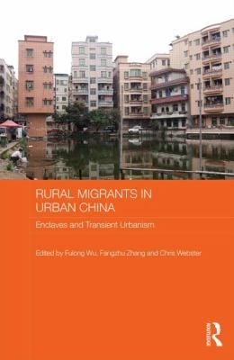 Rural Migrants In Urban China Enclaves And Transient Urbanism