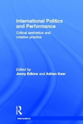 International Politics And Performance Critical Aesthetics And Creative Practice