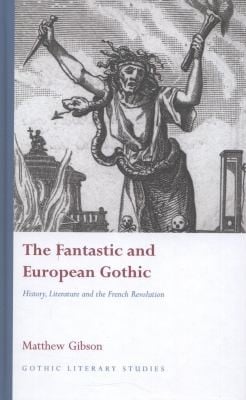 The Fantastic And European Gothic History Literature And The French Revolution
