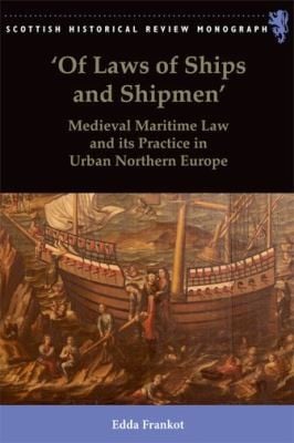 Of Laws Of Ships And Shipmen Medieval Maritime Law And Its Practice In Urban Northern Europe