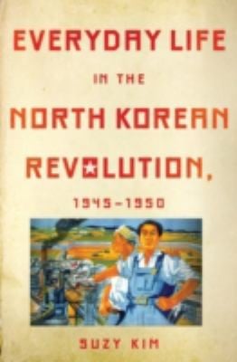 Everyday Life In The North Korean Revolution 19451950