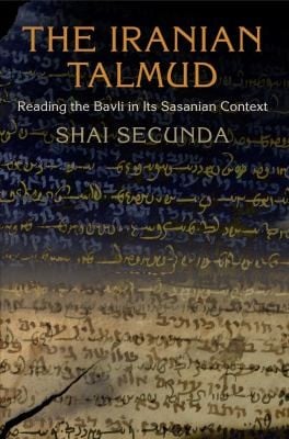 The Iranian Talmud Reading The Bavli In Its Sasanian Context