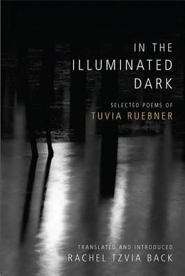 In The Illuminated Dark Selected Poems Of Tuvia Ruebner