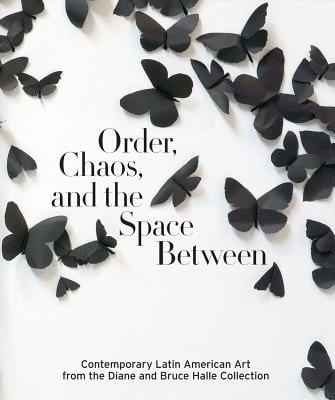Order Chaos And The Space Between Contemporary Latin American Art From The Diane And Bruce Halle Collection