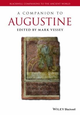 A Companion to Augustine Blackwell Companions to the Ancient World