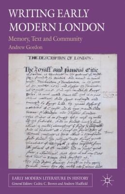 Writing Early Modern London Memory Text And Community