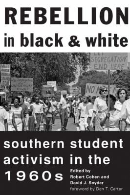 Rebellion In Black And White Southern Student Activism In The 1960s